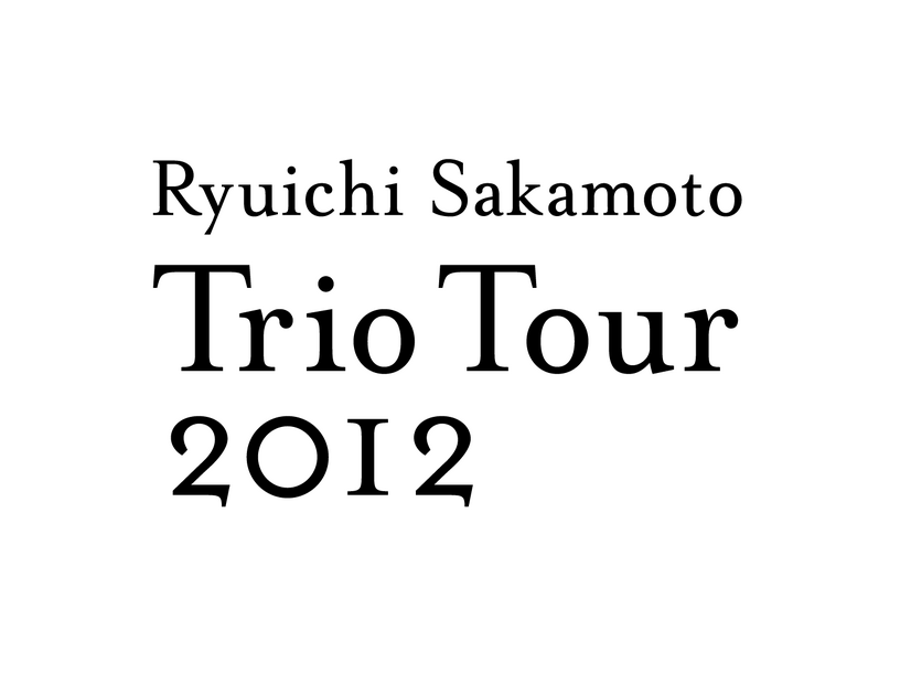 『Ryuichi Sakamoto | Trio Tour 2012』